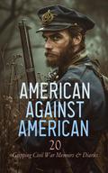 American against American - 20 Gripping Civil War Memoirs & Diaries