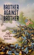 Brother against Brother: 140 Civil War Memoirs