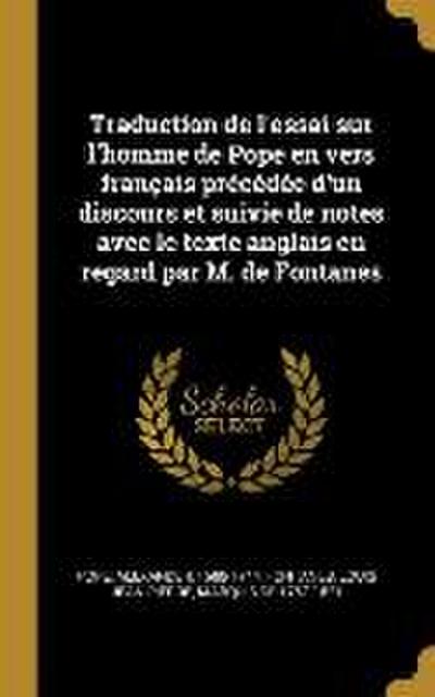 Traduction de l’essai sur l’homme de Pope en vers français précédée d’un discours et suivie de notes avec le texte anglais en regard par M. de Fontane