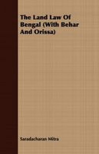 The Land Law Of Bengal (With Behar And Orissa)