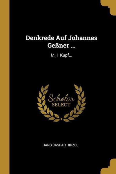 Denkrede Auf Johannes Geßner ...: M. 1 Kupf...