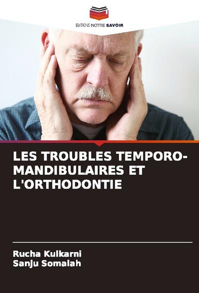 LES TROUBLES TEMPORO-MANDIBULAIRES ET L’ORTHODONTIE