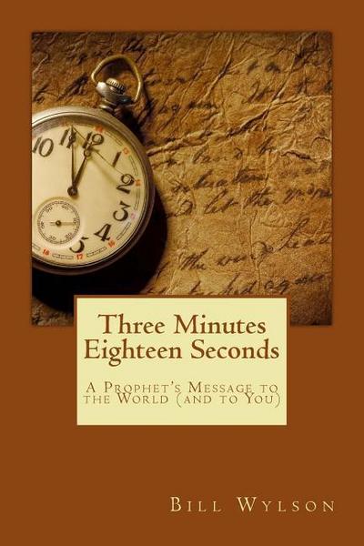 Three Minutes Eighteen Seconds: A Prophet’s Message to the World (and to You)
