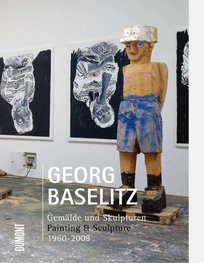 Georg Baselitz. Gemälde und Skulpturen 1960-2008