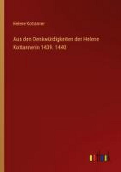 Aus den Denkwürdigkeiten der Helene Kottannerin 1439. 1440