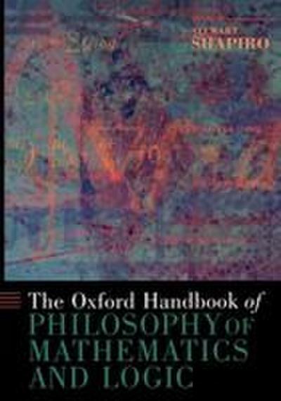 The Oxford Handbook of Philosophy of Mathematics and Logic