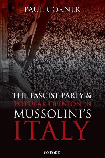 The Fascist Party and Popular Opinion in Mussolini’s Italy