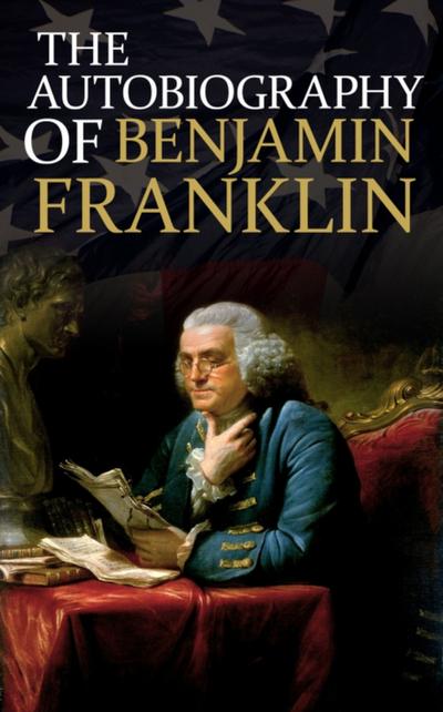 The Autobiography of Benjamin Franklin