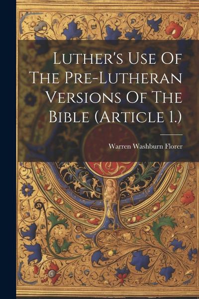Luther’s Use Of The Pre-lutheran Versions Of The Bible (article 1.)