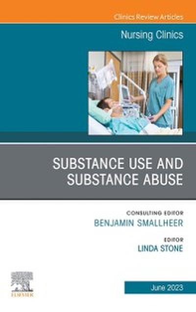 Substance Use/Substance Abuse, An Issue of Nursing Clinics, E-Book