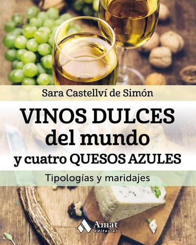 Vinos dulces del mundo y cuatro quesos azules : tipología y maridajes