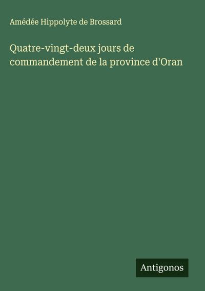 Quatre-vingt-deux jours de commandement de la province d’Oran
