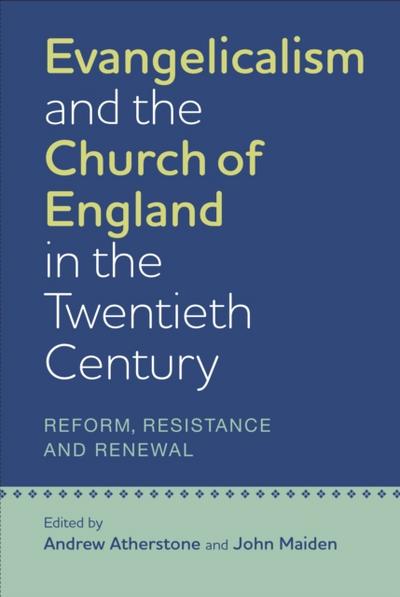 Evangelicalism and the Church of England in the Twentieth Century