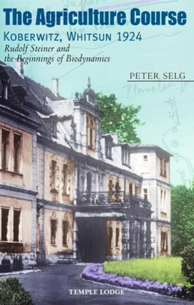 The Agriculture Course Koberwitz, Whitsun 1924 - Peter Selg