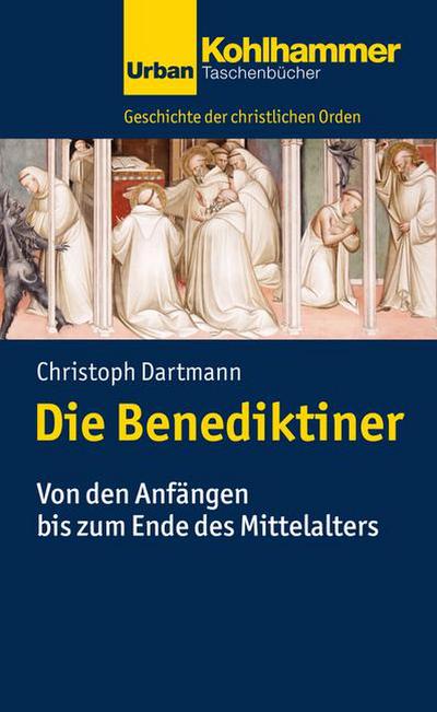 Geschichte der Christlichen Orden: Die Benediktiner: Von den Anfängen bis zum Ende des Mittelalters (Urban-Taschenbücher, Band 743)