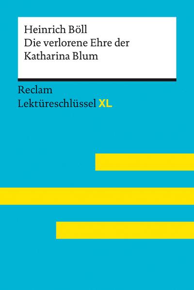 Die verlorene Ehre der Katharina Blum von Heinrich Böll: Lektüreschlüssel mit Inhaltsangabe, Interpretation, Prüfungsaufgaben mit Lösungen, Lernglossar. (Reclam Lektüreschlüssel XL)