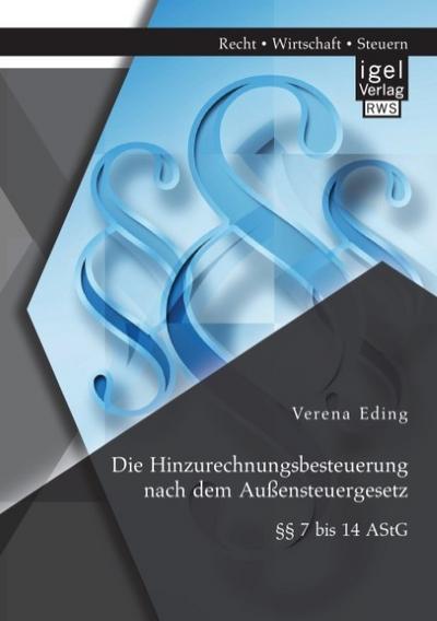Die Hinzurechnungsbesteuerung nach dem Außensteuergesetz: §§ 7 bis 14 AStG