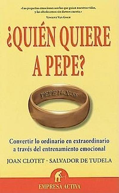 Quien Quiere A Pepe?: Convertir Lo Ordinario en Extraordinario A Traves del Entrenamiento Emocional