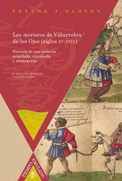 Los moriscos de Villarrubia de los Ojos, siglos XV-XVIII : historia de una minoría asimilada, expulsada y reintegrada