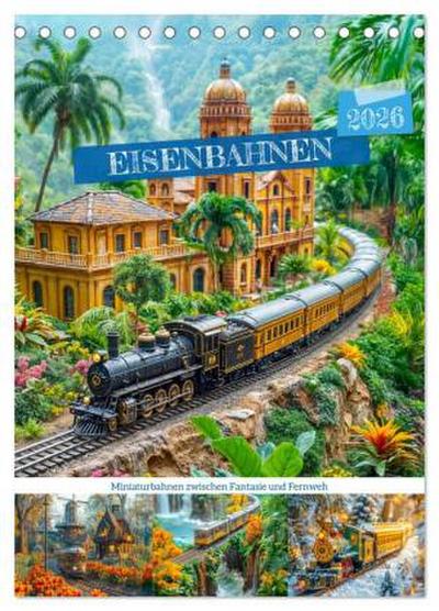 Eisenbahnen - Miniaturbahnen zwischen Fantasie und Fernweh (Tischkalender 2026 DIN A5 hoch), CALVENDO Monatskalender
