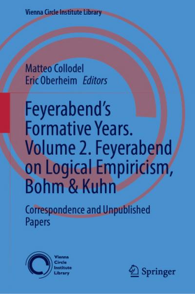 Feyerabend’s Formative Years. Volume 2. Feyerabend on Logical Empiricism, Bohm & Kuhn