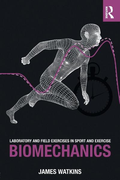 Laboratory and Field Exercises in Sport and Exercise Biomechanics