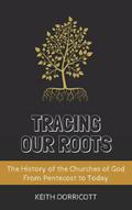 Tracing Our Roots - The History of the Churches of God From Pentecost to Today