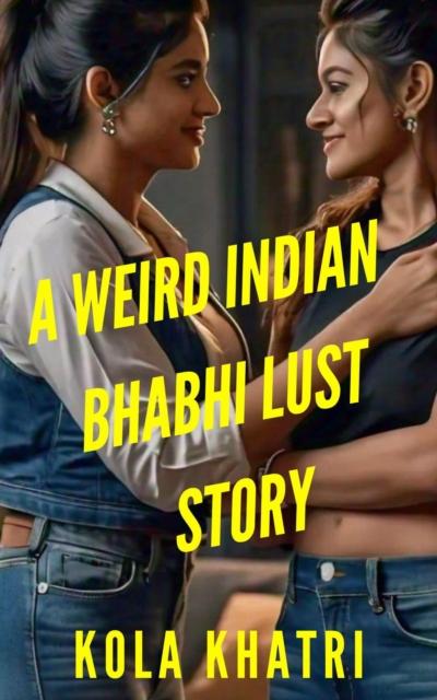 Weird Indian Bhabhi Lust Story