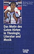 Das Motiv des Guten Hirten in Theologie, Literatur und Musik
