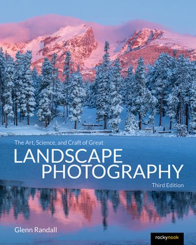 The Art, Science, and Craft of Great Landscape Photography
