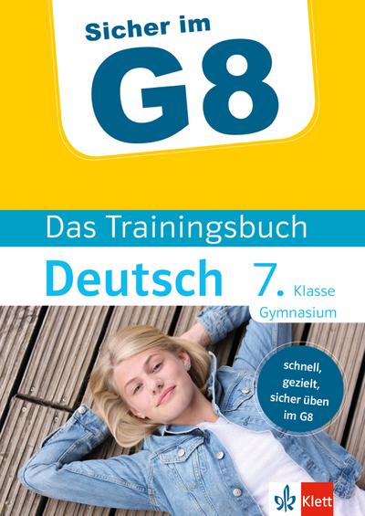 Klett Sicher im G8 Das Trainingsbuch Deutsch 7. Klasse Gymnasium: Schnell, gezielt und sicher üben im G8