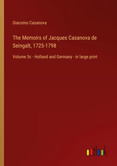 The Memoirs of Jacques Casanova de Seingalt, 1725-1798