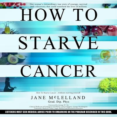 McLelland, J: How to Starve Cancer...Without Starving Yourse