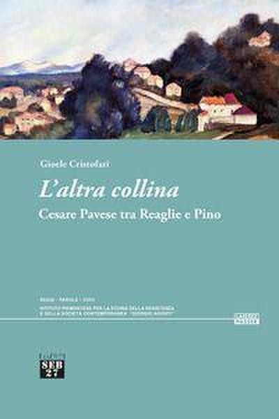 L’ altra collina. Cesare Pavese tra Reaglie e Pino