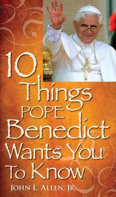 10 Things Pope Benedict Wants You To Know