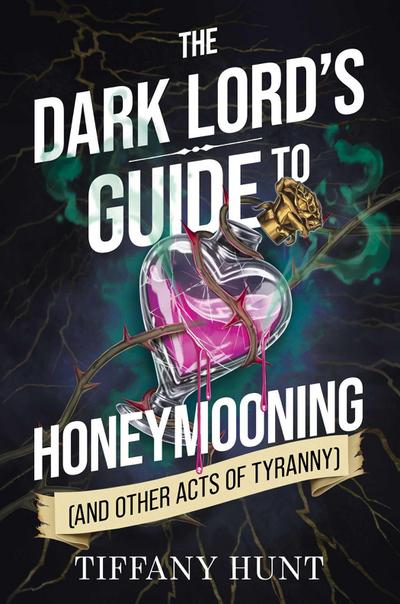 The Dark Lord’s Guide to Honeymooning (and Other Acts of Tyranny)