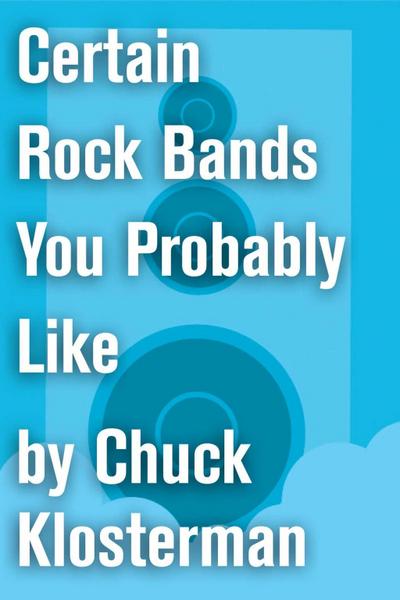 Certain Rock Bands You Probably Like