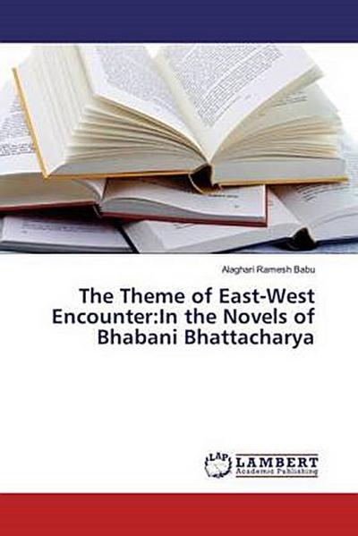 The Theme of East-West Encounter:In the Novels of Bhabani Bhattacharya