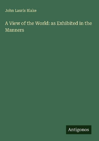 A View of the World: as Exhibited in the Manners