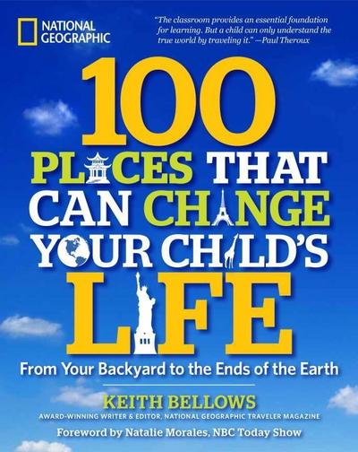 Bellows, K: 100 Places That Can Change Your Child’s Life