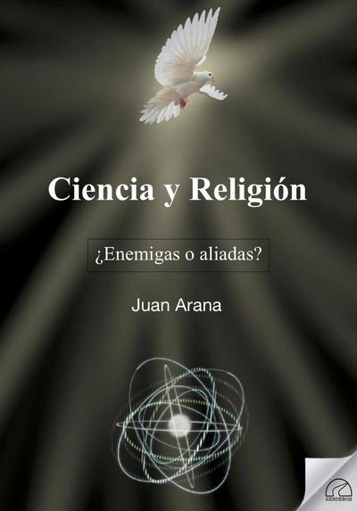 Ciencia y religión : ¿enemigas o aliadas?