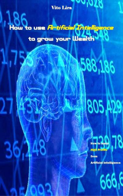 How to use Artificial Intelligence to grow your Wealth