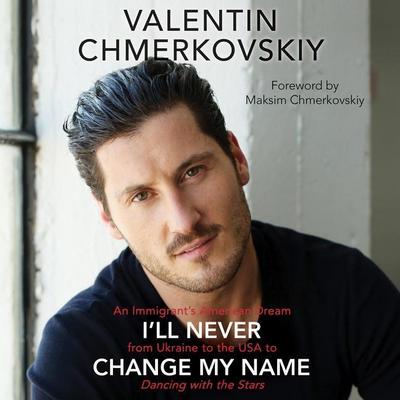 I’ll Never Change My Name: An Immigrant’s American Dream from Ukraine to the USA to Dancing with the Stars