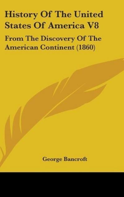History Of The United States Of America V8 - George Bancroft