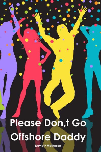 Please Don, t Go Offshore Daddy