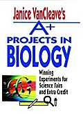 Janice VanCleave’s A+ Projects in Biology: W