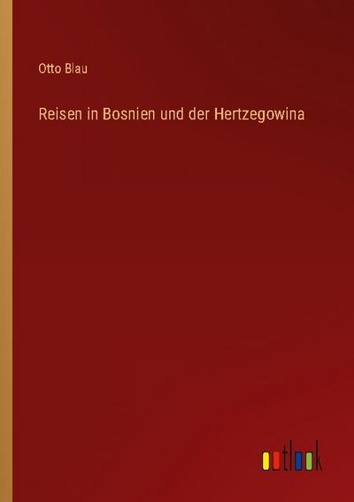 Reisen in Bosnien und der Hertzegowina