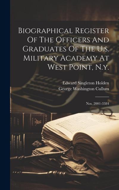 Biographical Register Of The Officers And Graduates Of The U.s. Military Academy At West Point, N.y.: Nos. 2001-3384