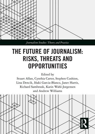 The Future of Journalism: Risks, Threats and Opportunities