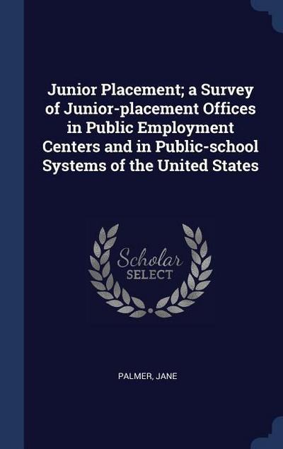 Junior Placement; a Survey of Junior-placement Offices in Public Employment Centers and in Public-school Systems of the United States
